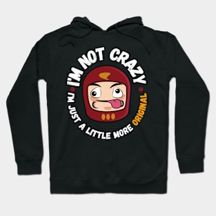 I'm not crazy, I'm just a little more original Hoodie